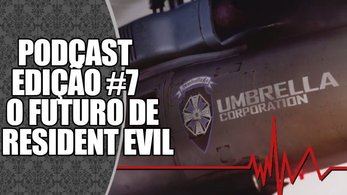 Podcast #7: O Futuro dos Jogos de Resident Evil