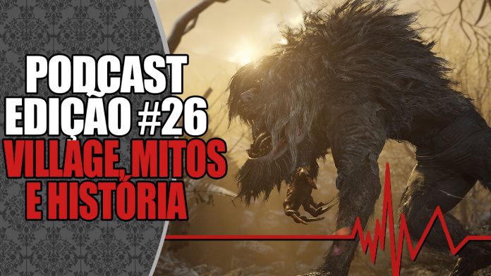 Podcast #26: Resident Evil Vilage, Mitologias e História